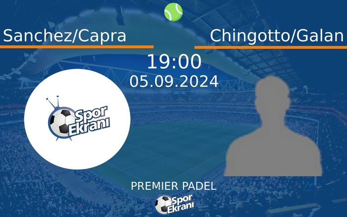 05 Eylül 2024 Sanchez/Capra vs Chingotto/Galan maçı Hangi Kanalda Saat Kaçta Yayınlanacak? 05 Eylül 2024 Sanchez/Capra vs Chingotto/Galan maçı Hangi Kanalda Saat Kaçta Yayınlanacak?