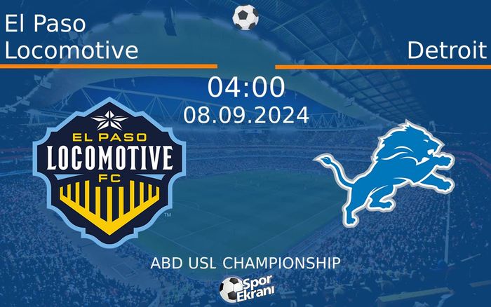 08 Eylül 2024 El Paso Locomotive vs Detroit maçı Hangi Kanalda Saat Kaçta Yayınlanacak? 08 Eylül 2024 El Paso Locomotive vs Detroit maçı Hangi Kanalda Saat Kaçta Yayınlanacak?