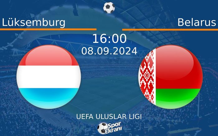 08 Eylül 2024 Lüksemburg vs Belarus maçı Hangi Kanalda Saat Kaçta Yayınlanacak? 08 Eylül 2024 Lüksemburg vs Belarus maçı Hangi Kanalda Saat Kaçta Yayınlanacak?