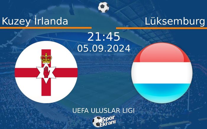 05 Eylül 2024 Kuzey İrlanda vs Lüksemburg maçı Hangi Kanalda Saat Kaçta Yayınlanacak? 05 Eylül 2024 Kuzey İrlanda vs Lüksemburg maçı Hangi Kanalda Saat Kaçta Yayınlanacak?