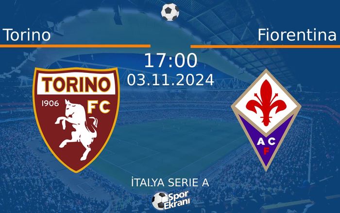 03 Kasım 2024 Torino vs Fiorentina maçı Hangi Kanalda Saat Kaçta Yayınlanacak? 03 Kasım 2024 Torino vs Fiorentina maçı Hangi Kanalda Saat Kaçta Yayınlanacak?