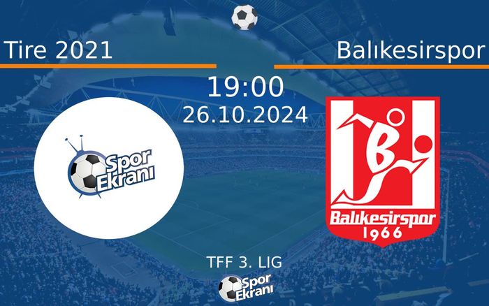 26 Ekim 2024 Tire 2021 vs Balıkesirspor maçı Hangi Kanalda Saat Kaçta Yayınlanacak? 26 Ekim 2024 Tire 2021 vs Balıkesirspor maçı Hangi Kanalda Saat Kaçta Yayınlanacak?
