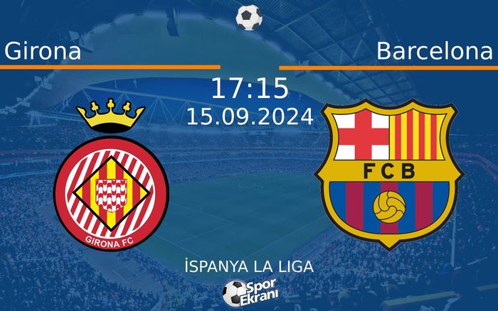 15 Eylül 2024 Girona vs Barcelona maçı Hangi Kanalda Saat Kaçta Yayınlanacak? 15 Eylül 2024 Girona vs Barcelona maçı Hangi Kanalda Saat Kaçta Yayınlanacak?