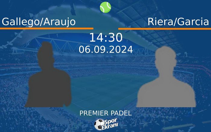 06 Eylül 2024 Gallego/Araujo vs Riera/Garcia maçı Hangi Kanalda Saat Kaçta Yayınlanacak? 06 Eylül 2024 Gallego/Araujo vs Riera/Garcia maçı Hangi Kanalda Saat Kaçta Yayınlanacak?