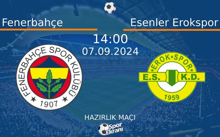 07 Eylül 2024 Fenerbahçe vs Esenler Erokspor maçı Hangi Kanalda Saat Kaçta Yayınlanacak?
