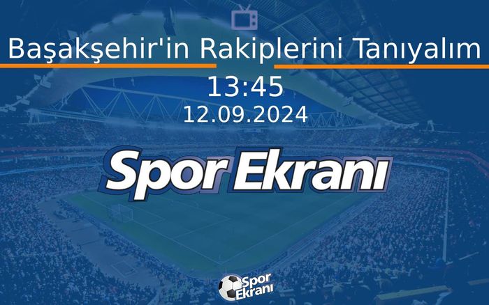 12 Eylül 2024 Futbol Programi - Başakşehir'in Rakiplerini Tanıyalım  Hangi Kanalda Saat Kaçta Yayınlanacak? 12 Eylül 2024 Futbol Programi - Başakşehir'in Rakiplerini Tanıyalım  Hangi Kanalda Saat Kaçta Yayınlanacak?