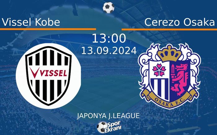 13 Eylül 2024 Vissel Kobe vs Cerezo Osaka maçı Hangi Kanalda Saat Kaçta Yayınlanacak? 13 Eylül 2024 Vissel Kobe vs Cerezo Osaka maçı Hangi Kanalda Saat Kaçta Yayınlanacak?