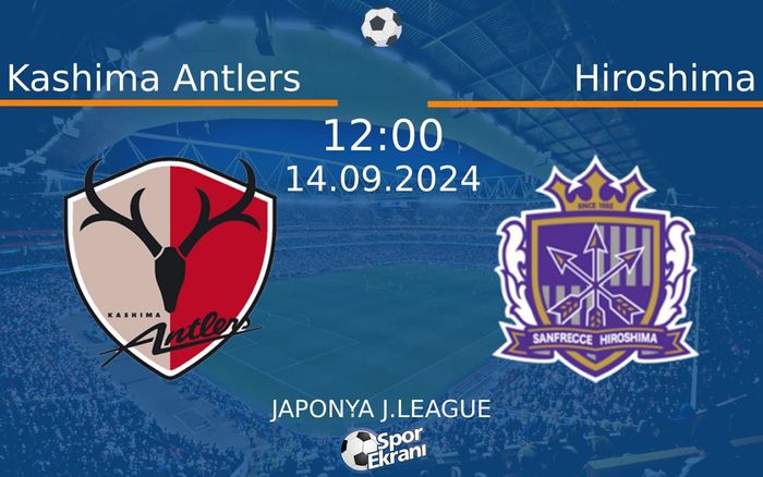 14 Eylül 2024 Kashima Antlers vs Hiroshima maçı Hangi Kanalda Saat Kaçta Yayınlanacak? 14 Eylül 2024 Kashima Antlers vs Hiroshima maçı Hangi Kanalda Saat Kaçta Yayınlanacak?