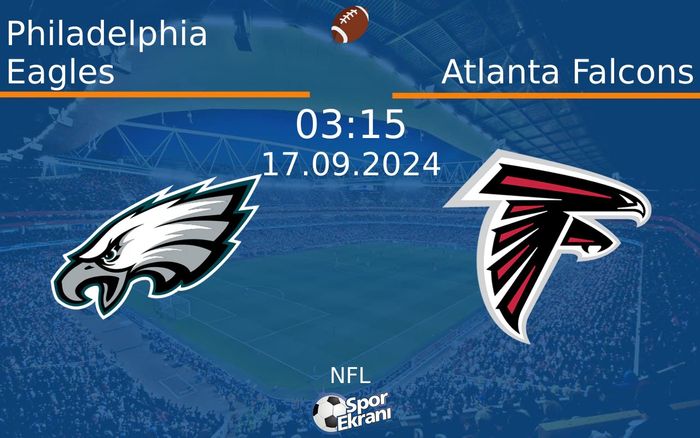 17 Eylül 2024 Philadelphia Eagles vs Atlanta Falcons maçı Hangi Kanalda Saat Kaçta Yayınlanacak? 17 Eylül 2024 Philadelphia Eagles vs Atlanta Falcons maçı Hangi Kanalda Saat Kaçta Yayınlanacak?