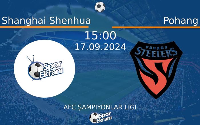 17 Eylül 2024 Shanghai Shenhua vs Pohang maçı Hangi Kanalda Saat Kaçta Yayınlanacak? 17 Eylül 2024 Shanghai Shenhua vs Pohang maçı Hangi Kanalda Saat Kaçta Yayınlanacak?