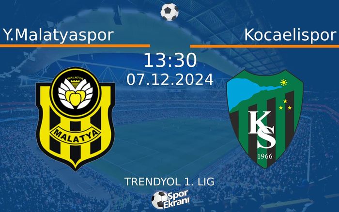 07 Aralık 2024 Y.Malatyaspor vs Kocaelispor maçı Hangi Kanalda Saat Kaçta Yayınlanacak?