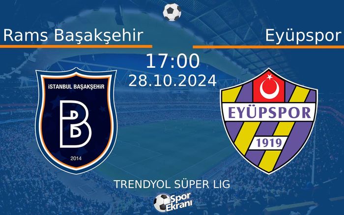 28 Ekim 2024 Rams Başakşehir vs Eyüpspor maçı Hangi Kanalda Saat Kaçta Yayınlanacak? 28 Ekim 2024 Rams Başakşehir vs Eyüpspor maçı Hangi Kanalda Saat Kaçta Yayınlanacak?