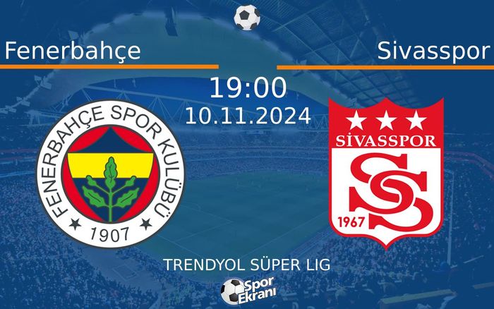 10 Kasım 2024 Fenerbahçe vs Sivasspor maçı Hangi Kanalda Saat Kaçta Yayınlanacak? 10 Kasım 2024 Fenerbahçe vs Sivasspor maçı Hangi Kanalda Saat Kaçta Yayınlanacak?