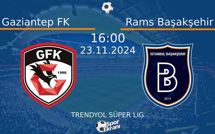 23 Kasım 2024 Gaziantep FK vs Rams Başakşehir maçı Hangi Kanalda Saat Kaçta Yayınlanacak?