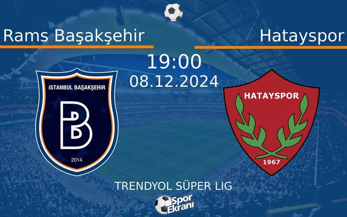 08 Aralık 2024 Rams Başakşehir vs Hatayspor maçı Hangi Kanalda Saat Kaçta Yayınlanacak? 08 Aralık 2024 Rams Başakşehir vs Hatayspor maçı Hangi Kanalda Saat Kaçta Yayınlanacak?