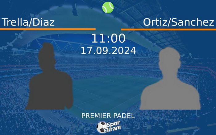 17 Eylül 2024 Trella/Diaz vs Ortiz/Sanchez maçı Hangi Kanalda Saat Kaçta Yayınlanacak?