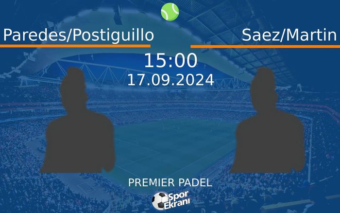 17 Eylül 2024 Paredes/Postiguillo vs Saez/Martin maçı Hangi Kanalda Saat Kaçta Yayınlanacak? 17 Eylül 2024 Paredes/Postiguillo vs Saez/Martin maçı Hangi Kanalda Saat Kaçta Yayınlanacak?