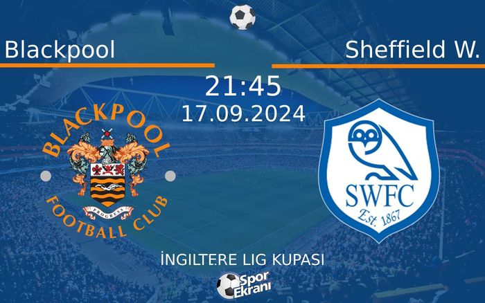 17 Eylül 2024 Blackpool vs Sheffield W. maçı Hangi Kanalda Saat Kaçta Yayınlanacak? 17 Eylül 2024 Blackpool vs Sheffield W. maçı Hangi Kanalda Saat Kaçta Yayınlanacak?
