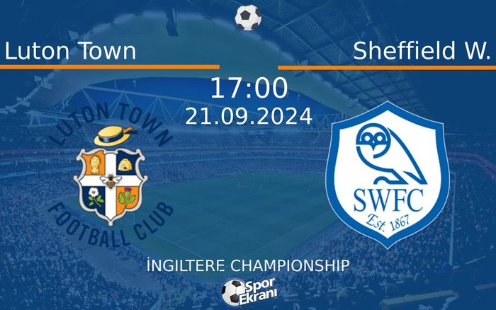 21 Eylül 2024 Luton Town vs Sheffield W. maçı Hangi Kanalda Saat Kaçta Yayınlanacak? 21 Eylül 2024 Luton Town vs Sheffield W. maçı Hangi Kanalda Saat Kaçta Yayınlanacak?