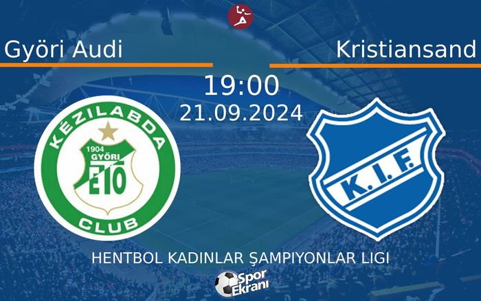 21 Eylül 2024 Györi Audi vs Kristiansand maçı Hangi Kanalda Saat Kaçta Yayınlanacak?