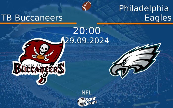 29 Eylül 2024 TB Buccaneers vs Philadelphia Eagles maçı Hangi Kanalda Saat Kaçta Yayınlanacak?