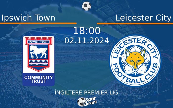 02 Kasım 2024 Ipswich Town vs Leicester City maçı Hangi Kanalda Saat Kaçta Yayınlanacak? 02 Kasım 2024 Ipswich Town vs Leicester City maçı Hangi Kanalda Saat Kaçta Yayınlanacak?