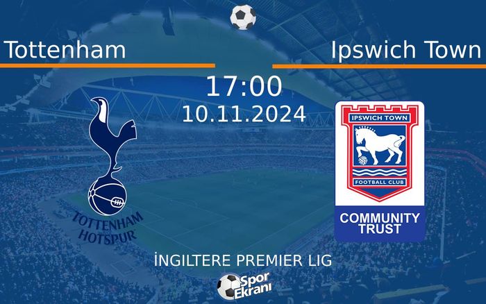 10 Kasım 2024 Tottenham vs Ipswich Town maçı Hangi Kanalda Saat Kaçta Yayınlanacak?