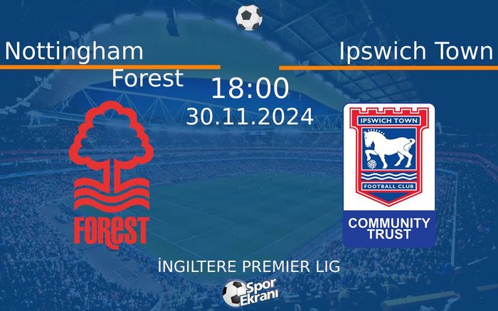 30 Kasım 2024 Nottingham Forest vs Ipswich Town maçı Hangi Kanalda Saat Kaçta Yayınlanacak? 30 Kasım 2024 Nottingham Forest vs Ipswich Town maçı Hangi Kanalda Saat Kaçta Yayınlanacak?