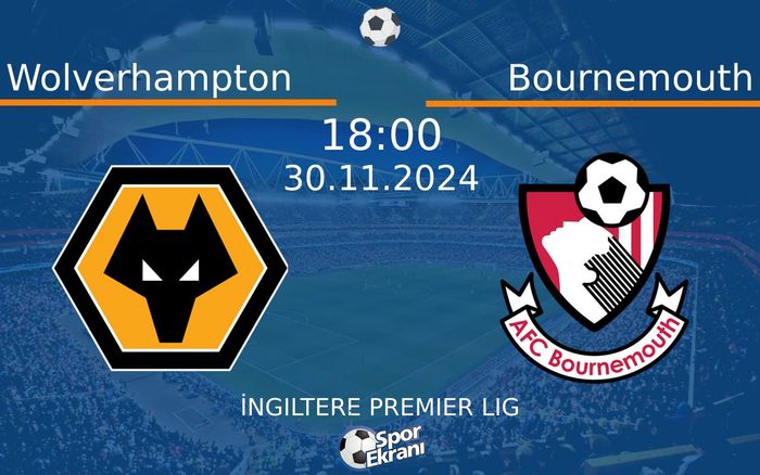 30 Kasım 2024 Wolverhampton vs Bournemouth maçı Hangi Kanalda Saat Kaçta Yayınlanacak?