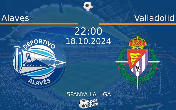 18 Ekim 2024 Alaves vs Valladolid maçı Hangi Kanalda Saat Kaçta Yayınlanacak? 18 Ekim 2024 Alaves vs Valladolid maçı Hangi Kanalda Saat Kaçta Yayınlanacak?