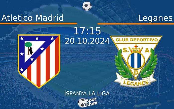20 Ekim 2024 Atletico Madrid vs Leganes maçı Hangi Kanalda Saat Kaçta Yayınlanacak? 20 Ekim 2024 Atletico Madrid vs Leganes maçı Hangi Kanalda Saat Kaçta Yayınlanacak?