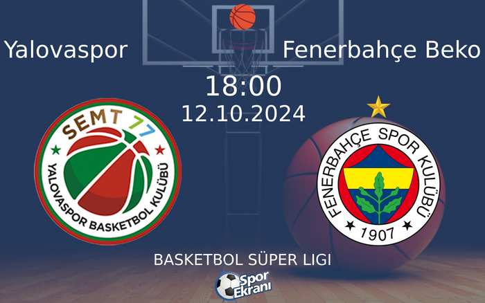 12 Ekim 2024 Yalovaspor vs Fenerbahçe Beko maçı Hangi Kanalda Saat Kaçta Yayınlanacak? 12 Ekim 2024 Yalovaspor vs Fenerbahçe Beko maçı Hangi Kanalda Saat Kaçta Yayınlanacak?