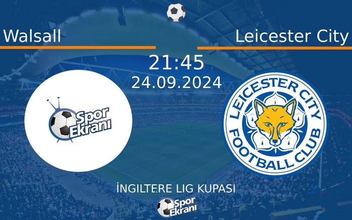 24 Eylül 2024 Walsall vs Leicester City maçı Hangi Kanalda Saat Kaçta Yayınlanacak? 24 Eylül 2024 Walsall vs Leicester City maçı Hangi Kanalda Saat Kaçta Yayınlanacak?