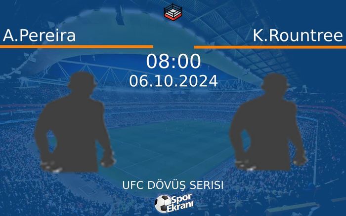 06 Ekim 2024 A.Pereira vs K.Rountree maçı Hangi Kanalda Saat Kaçta Yayınlanacak? 06 Ekim 2024 A.Pereira vs K.Rountree maçı Hangi Kanalda Saat Kaçta Yayınlanacak?