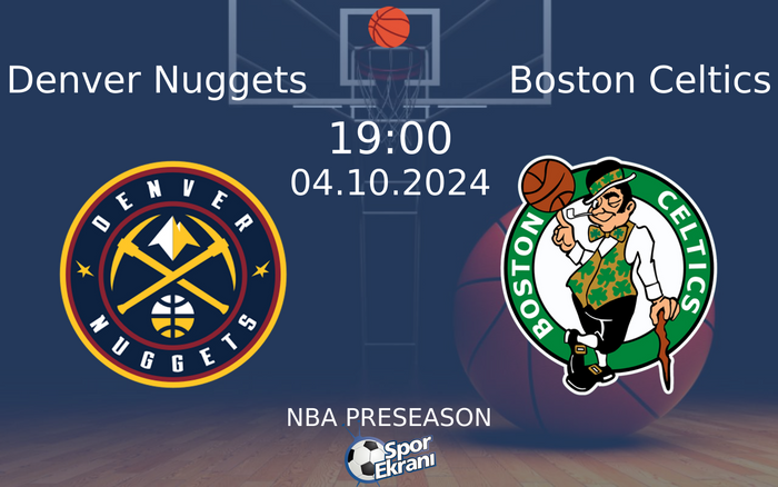 04 Ekim 2024 Denver Nuggets vs Boston Celtics maçı Hangi Kanalda Saat Kaçta Yayınlanacak? 04 Ekim 2024 Denver Nuggets vs Boston Celtics maçı Hangi Kanalda Saat Kaçta Yayınlanacak?