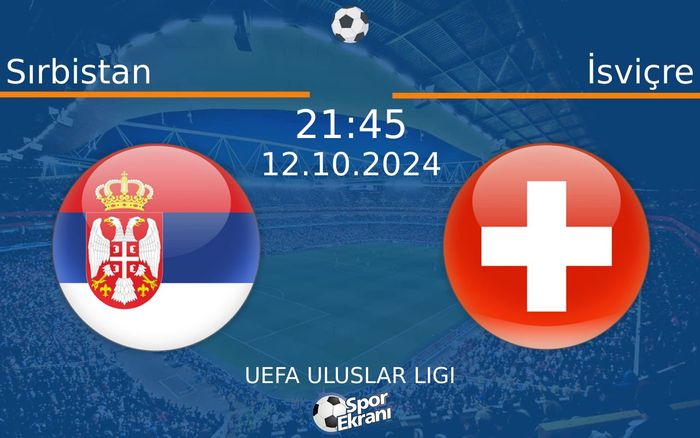 12 Ekim 2024 Sırbistan vs İsviçre maçı Hangi Kanalda Saat Kaçta Yayınlanacak? 12 Ekim 2024 Sırbistan vs İsviçre maçı Hangi Kanalda Saat Kaçta Yayınlanacak?