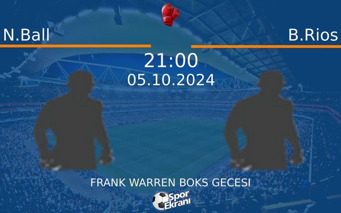 05 Ekim 2024 N.Ball vs B.Rios maçı Hangi Kanalda Saat Kaçta Yayınlanacak?