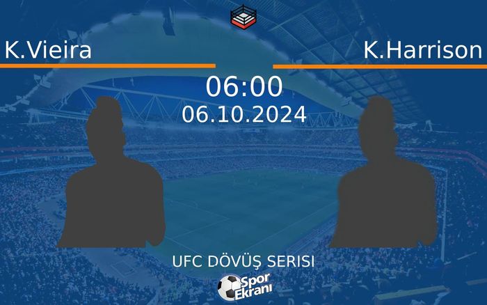 06 Ekim 2024 K.Vieira vs K.Harrison maçı Hangi Kanalda Saat Kaçta Yayınlanacak?