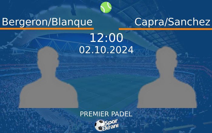 02 Ekim 2024 Bergeron/Blanque vs Capra/Sanchez maçı Hangi Kanalda Saat Kaçta Yayınlanacak? 02 Ekim 2024 Bergeron/Blanque vs Capra/Sanchez maçı Hangi Kanalda Saat Kaçta Yayınlanacak?