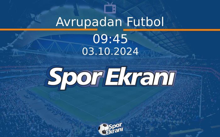 03 Ekim 2024 Futbol Programi - Avrupadan Futbol Hangi Kanalda Saat Kaçta Yayınlanacak? 03 Ekim 2024 Futbol Programi - Avrupadan Futbol Hangi Kanalda Saat Kaçta Yayınlanacak?