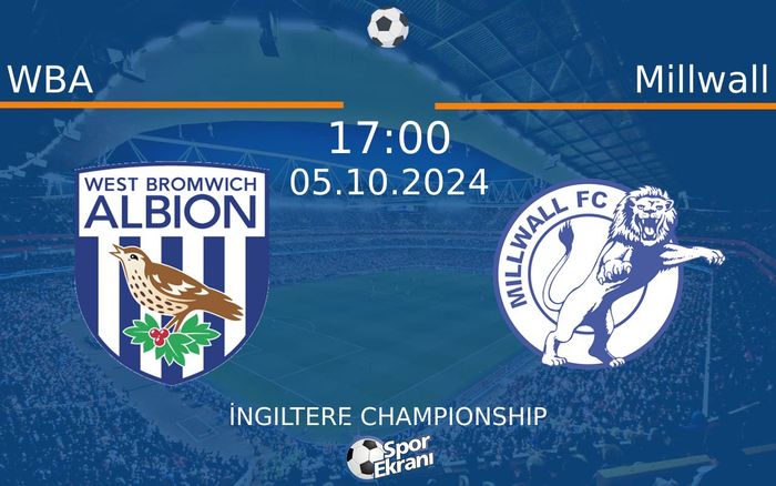 05 Ekim 2024 WBA vs Millwall maçı Hangi Kanalda Saat Kaçta Yayınlanacak?
