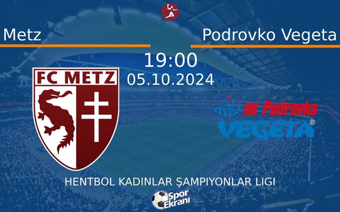05 Ekim 2024 Metz vs Podrovko Vegeta maçı Hangi Kanalda Saat Kaçta Yayınlanacak?