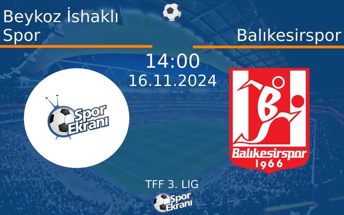 16 Kasım 2024 Beykoz İshaklı Spor vs Balıkesirspor maçı Hangi Kanalda Saat Kaçta Yayınlanacak? 16 Kasım 2024 Beykoz İshaklı Spor vs Balıkesirspor maçı Hangi Kanalda Saat Kaçta Yayınlanacak?