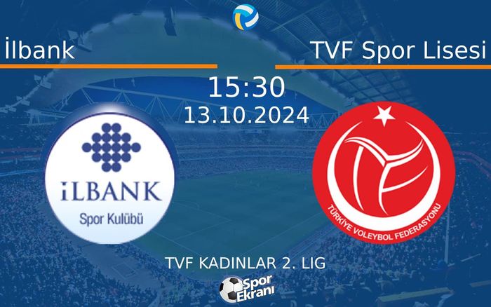 13 Ekim 2024 İlbank vs TVF Spor Lisesi maçı Hangi Kanalda Saat Kaçta Yayınlanacak?