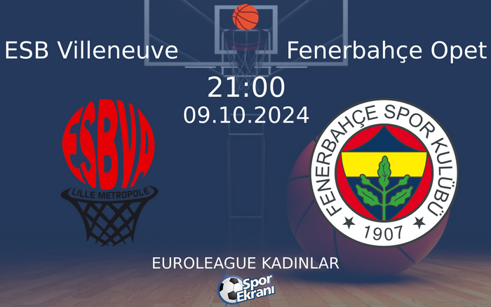 09 Ekim 2024 ESB Villeneuve vs Fenerbahçe Opet maçı Hangi Kanalda Saat Kaçta Yayınlanacak?