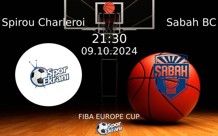 09 Ekim 2024 Spirou Charleroi vs Sabah BC maçı Hangi Kanalda Saat Kaçta Yayınlanacak?