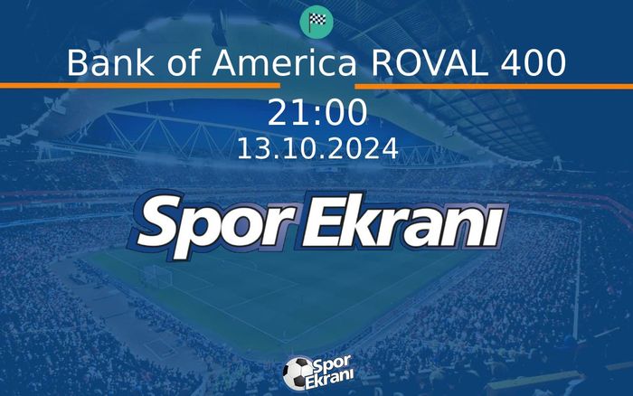 13 Ekim 2024 Nascar - Bank of America ROVAL 400  Hangi Kanalda Saat Kaçta Yayınlanacak?