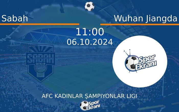 06 Ekim 2024 Sabah vs Wuhan Jiangda maçı Hangi Kanalda Saat Kaçta Yayınlanacak?