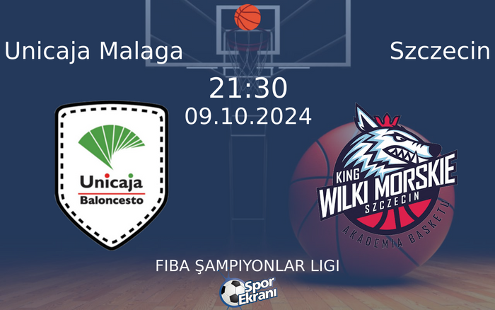 09 Ekim 2024 Unicaja Malaga vs Szczecin maçı Hangi Kanalda Saat Kaçta Yayınlanacak?