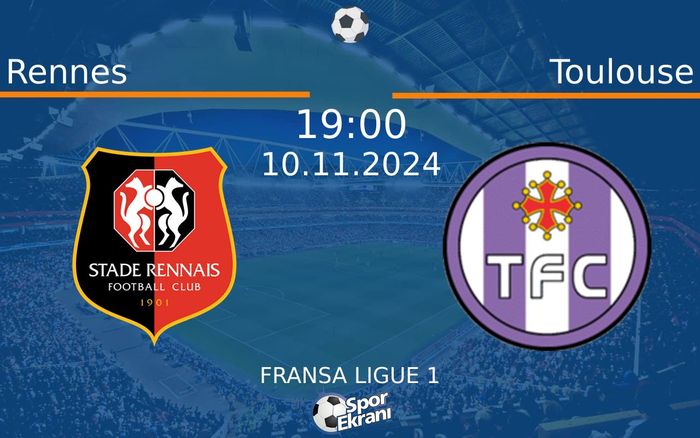 10 Kasım 2024 Rennes vs Toulouse maçı Hangi Kanalda Saat Kaçta Yayınlanacak?